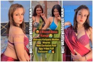Shanaya Katiyan’s Mother Latest Premium Paid App Video FIRST ON NET BY US